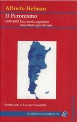 Alfredo Helman - Il peronismo, 1945-1955. Una storia argentina raccontata agli italiani (2005)