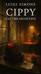 Luigi Simone - Cippy. L'AI che ascoltava (2026)