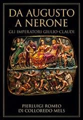 Pierluigi Romeo Di Colloredo Mels - Da Augusto a Nerone. Gli imperatori Giulio-Claudi (2026)