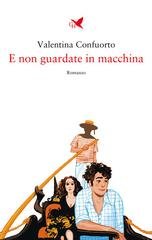 Valentina Confuorto - E non guardate in macchina (2026)