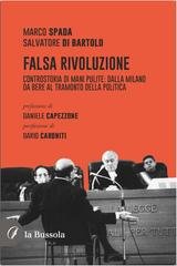 Marco Spada, Salvatore Di Bartolo - Falsa Rivoluzione. Controstoria di Mani Pulite: dalla Milano da bere al tramonto della politica (2026)