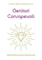 Sujith Ravindran, Briony Vanden Bussche - Genitori consapevoli. Crescere i figli per il mondo che verrà (2025)