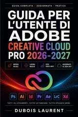 Dubois Laurent - Guida per l'utente di Adobe Creative Cloud Pro 2026-2027 (2026)