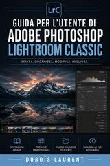 Dubois Laurent - Guida per l'utente di Adobe Photoshop Lightroom Classic (2026)