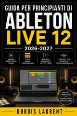 Dubois Laurent - Guida per principianti di Ableton Live 13 (2026-2027) (2026)