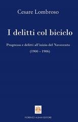 Cesare Lombroso - I delitti col biciclo. Progresso e delitti all’inizio del Novecento (1900 – 1906) (2026)