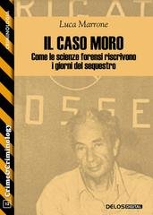 Luca Marrone - Il caso Moro. Come le scienze forensi riscrivono i giorni del sequestro (2026)