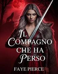 Faye Pierce - Trilogia dell'Alpha degli Alphas Vol. 2. Il compagno che ha perso (2026)