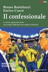 Bruno Bartolozzi, Enrico Currò - Il confessionale. Le storie segrete del calcio, non sempre edificanti, non sempre a lieto fine (2026)