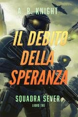 A.R. Knight - Squadra Sever Vol. 3. Il Debito della Speranza (2026)