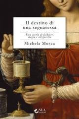 Michela Mosca - Il destino di una segnaressa. Una storia di folklore, magia e stregoneria (2026)