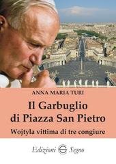 Anna Maria Turi - Il garbuglio di Piazza San Pietro. Wojtyla vittima di tre congiure (2026)
