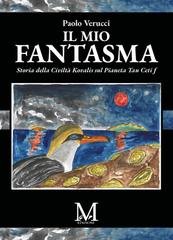 Paolo Verucci - Il mio fantasma. Storia dalla Civiltà Kovalis sul Pianeta Tau Ceti f (2026)