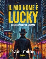 Oscar J. Atkinson - Il Mio Nome è Lucky. Un Romanzo di Luther Anderson (2026)