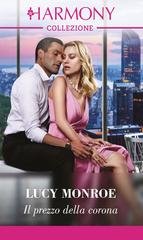 Lucy Monroe - Principesse a contratto Vol. 3. Il prezzo della corona (2024)