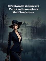 Matt Turtledove - Il Protocollo di Ginevra. Verità sotto maschera (2026)