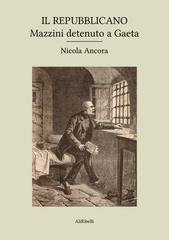 Nicola Ancora - Il Repubblicano. Mazzini detenuto a Gaeta (2026)