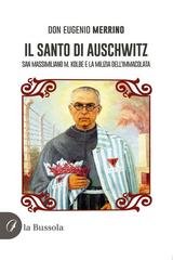 Eugenio Merrino - Il santo di Auschwitz. San Massimiliano M. Kolbe e la Milizia dell'Immacolata (2026)