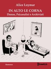 Alice Loymar - In alto le corna. Donne, psicanalisi e archiviati (2025)