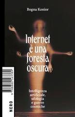 Bogna Konior - Internet è una foresta oscura. Intelligenza artificiale, ufologia e guerre cosmiche (2026)