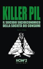 Dario Abate - Killer PIL. Il suicidio socioeconomico della civiltà dei consumi (2026)