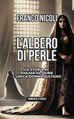 Franco Nicoli - L’albero di Perle. La storia di Shajar al-Durr l’unica donna sultano (2026)