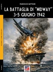 Francesco Mattesini - La battaglia di “Midway” 3-5 giugno 1942 (2026)