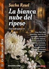 Sacha Rosel - La bianca nube del riposo. Fiori nell'ombra 4 (2026)
