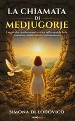 Simona Di Lodovico - La chiamata di Medjugorje. I segni che trasformano la vita e rafforzano la fede: cammino, meditazioni e testimonianze (2026)