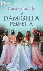 Cara Connelly - Appuntamento con l'amore Vol. 6. La damigella perfetta (2021)