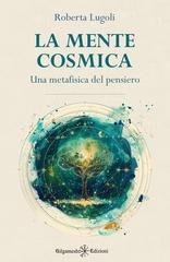 Roberta Lugoli - La mente cosmica. Una metafisica del pensiero (2026)