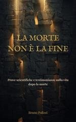 Bruno Polizzi - La morte non è la fine. Prove scientifiche e testimonianze sulla vita dopo la morte (2026)