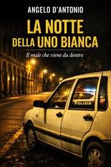 Angelo D'Antonio - La notte della uno bianca (2026)