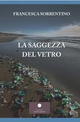 Francesca Sorrentino - La saggezza del vetro (2026)