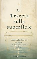 Leslie Cunningham - La traccia sulla superficie. Alcune riflessioni su un nuovo matrimonio, luce e ordine (2026)