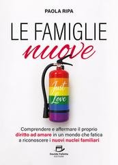 Paola Ripa - Le famiglie nuove. Comprendere e affermare il proprio diritto ad amare in un mondo che fatica a riconoscere i nuovi nuclei familiari (2026)