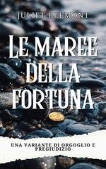 Juliet Belmont - Le maree della fortuna. Una variante di Orgoglio e Pregiudizio (2026)