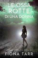 Fiona Tarr - Opal Fields Vol. 2. Le ossa rotte di una donna (2026)