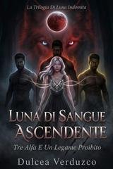 Dulcea Verduzco - Trilogia Di Luna Indomita Vol. 2. Luna Di Sangue Ascendente (2026)