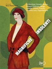 Beatrice Speraz, Clelia Romano Pellicano, Jolanda, Annie Vivanti, Anna Franchi, Contessa Lara, Amalia Guglielminetti, Marchesa Colombi, Sfinge, Maria Vittoria Vittori - Magnifiche insolenti (2026)