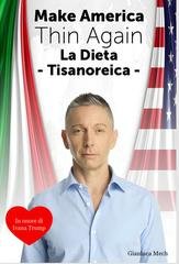 Gianluca Mech - Make America Thin Again. La dieta Tisanoreica (2026)