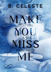 B. Celeste - Make you miss me. Sentirai la mia mancanza (2026)