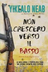 Yikealo Neab, Kenneth James Howe - Non crescerò verso il basso. Memorie di un rifugiato eritreo (2026)