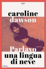 Caroline Dawson - Parlavo una lingua di neve (2026)