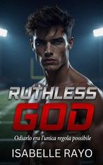 Isabelle Rayo - Ruthless God. Odiarlo era l'unica regola possibile (2026)