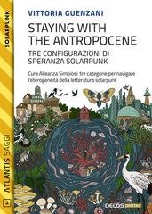 Vittoria Guenzani - Staying with the Antropocene. Tre configurazioni di speranza Solarpunk (2026)