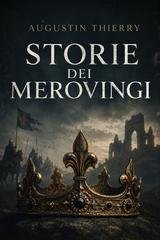 Augustin Thierry - Storie dei merovingi (2026)