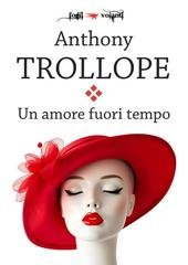 Anthony Trollope, Alberto B. Levorato - Un amore fuori tempo (2026)