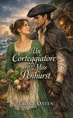 Ebony Oaten - Complicazioni di corteggiamento Vol. 5. Un corteggiatore per Miss Penhurst (2026)