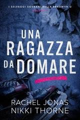 Rachel Jonas, Nikki Thorne - I Selvaggi Sovrani della Bradwyn U Vol. 1. Una ragazza da domare (2026)